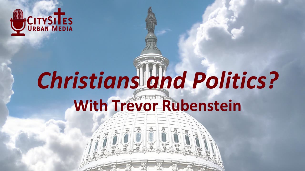 Christians and Politics? with Trevor Rubenstein