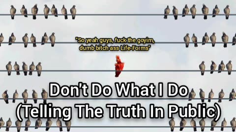 Don't Tell The Truth In Public Like I Do
			