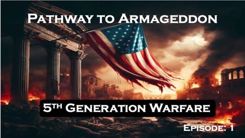 Pathway to Armageddon, 5th Generation Warfare, Episode: 1