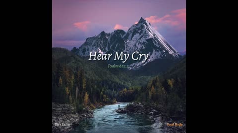 HEAR MY CRY – (Psalm 61:1,2)