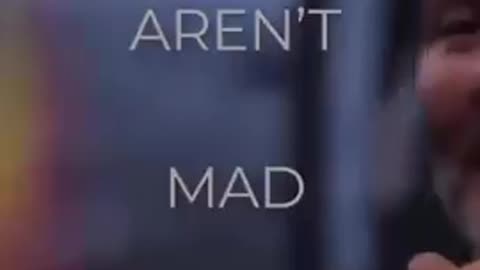 You aren't mad enough