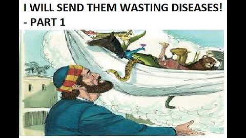 I WILL SEND THEM WASTING DISEASES! - PART 1