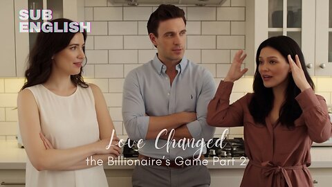 Love Changed the Billionaire’s Game Part 2