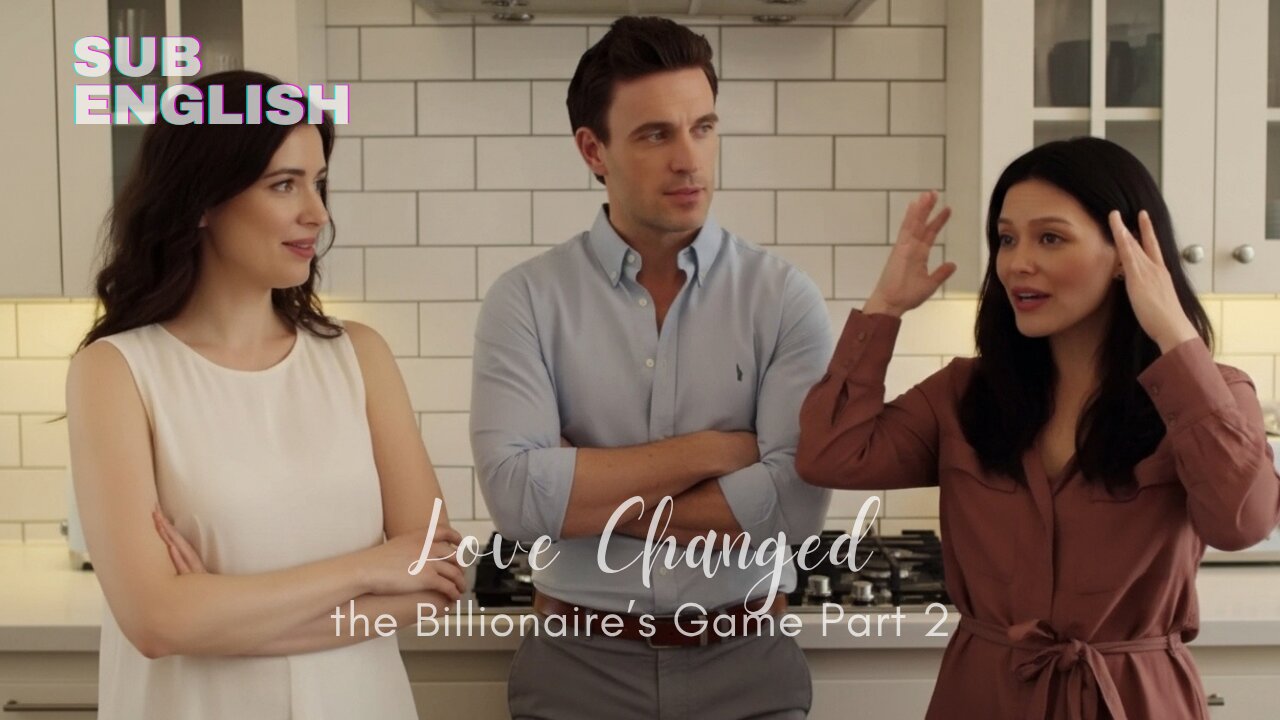 Love Changed the Billionaire’s Game Part 2