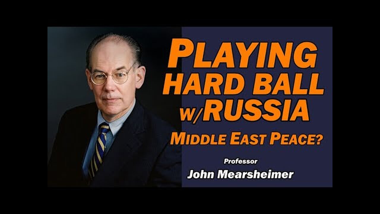 John Mearsheimer: Playing Hard Ball w/Russia, Middle East Peace