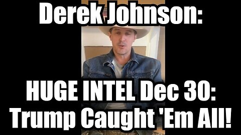 Derek Johnson HUGE INTEL Dec 30: Trump Caught 'Em All!