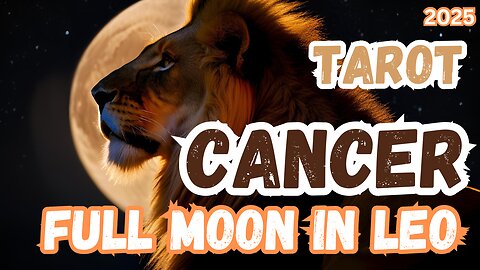 Cancer ♋️- Full Moon 🌕 in Leo 2025 General Tarot reading #cancer #tarotary #fullmooninleo