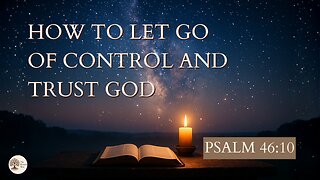 How to Let Go of Control and Trust God Psalm 46:10