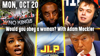 Would you obey a woman? With Adam Mockler | JLP Mon 10-20-25