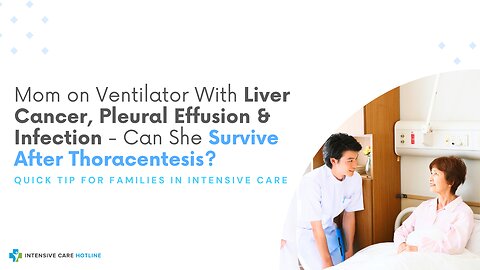 Mom on Ventilator, Liver Cancer, Pleural Effusion & Infection - Can She Survive After Thoracentesis?