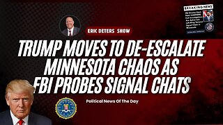 Trump Moves to De-Escalate Minnesota Chaos as FBI Probes Signal Chats | Eric Deters Show