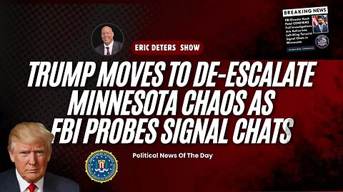 Trump Moves to De-Escalate Minnesota Chaos as FBI Probes Signal Chats | Eric Deters Show