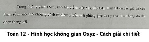 Toán 12: Trong không gian Oxyz, cho hai điểm A(1;2;3), B(3;4;4). Tìm tất cả các giá trị của tham số