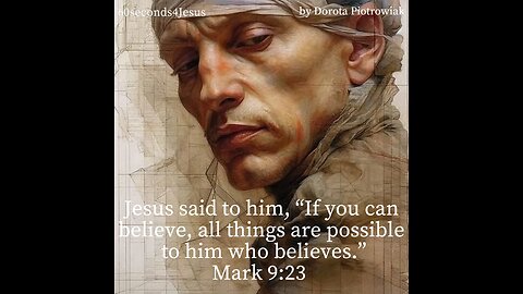 Jesus said to him, “If you can believe, all things are possible to him who believes.”