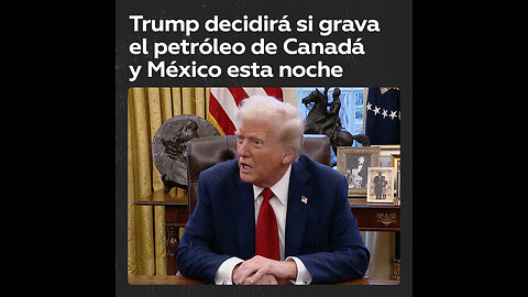 Trump podría decidir hoy si grava el petróleo de Canadá y México