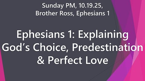 Ephesians 1: Explaining God’s Choice, Predestination & Perfect Love. Sun PM 10.19.25, Thomas Ross