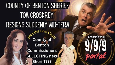 BREAKING NEWS: County of Benton Sheriff Tom Croskrey Resigns Suddenly Mid-term! 6pm PDT/9pm EDT