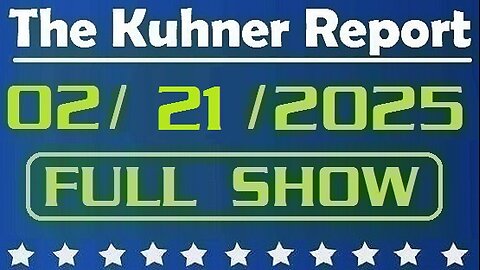 The Kuhner Report - February 21 2025 FULL SHOW