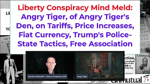 Liberty Mind Meld: Angry Tiger, on Trump Tariffs, ICE goons, free association
