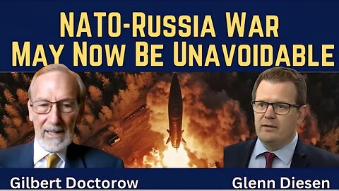 Gilbert Doctorow: NATO-Russia War May Now Be Unavoidable