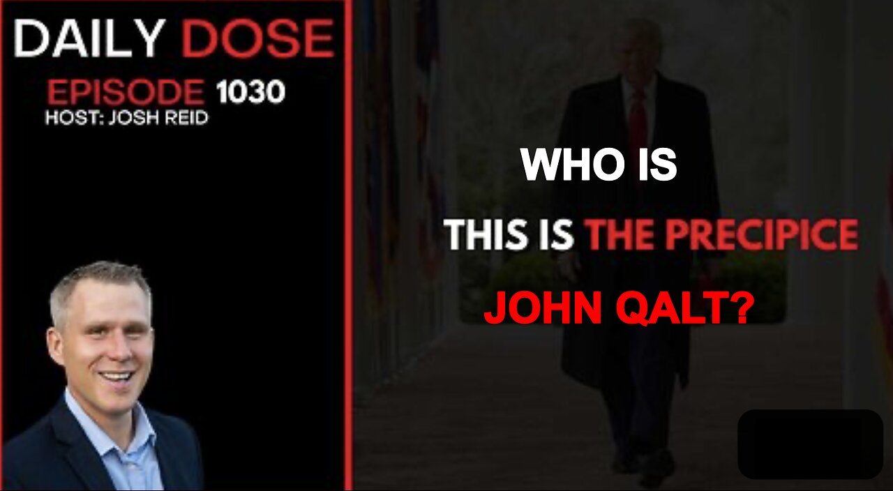 THE DAILY DOSE W/ JOSH REID. This Is The Precipice. WHO IS JOHN QALT?