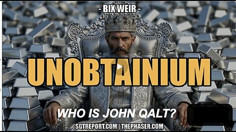 SGT REPORT W/ BIX WEIR - UNOBTANIUM -- WHO IS JOHN QALT?