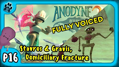Anodyne 2 P16 | Stavros & Gravis, Domiciliary Fracture