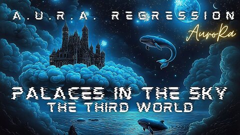 Palaces In The Sky | The Third World | Ep 3 Asia Series | A.U.R.A. Regression