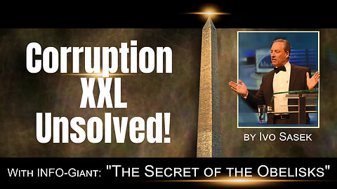 Corruption XXL Unsolved! – With INFO-Giant-Show: ”The Secret of the Obelisks“ (by Ivo Sasek) |40072