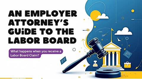 An Employer Lawyer’s Guide to the Labor Board: What Happens When You Get a Claim