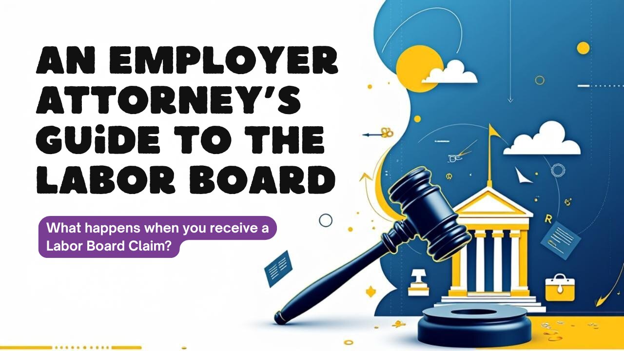 An Employer Lawyer’s Guide to the Labor Board: What Happens When You Get a Claim