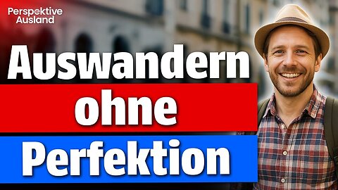 Auswanderung: Hör auf zu suchen – Perfektion gibt’s nicht!