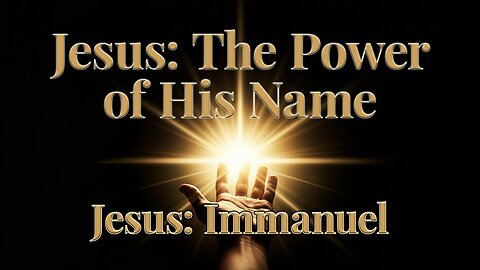 2025-12-14 - Jesus: The Power of His Name - 11 - Jesus: Immanuel