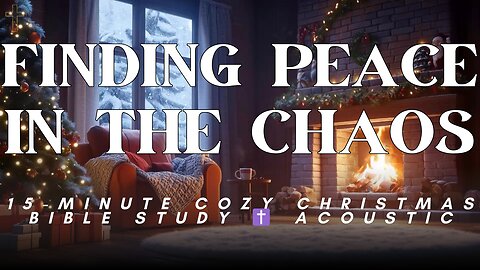 Finding Peace in the Chaos | 15-Minute Cozy Christmas Guided Bible Study ✝️ Acoustic