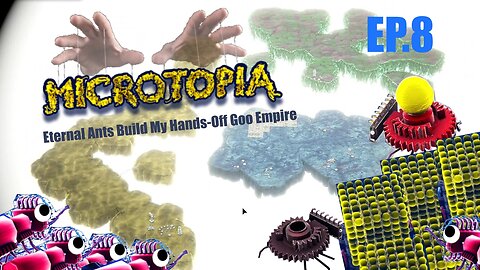 Eternal Ants Build My Hands-Off Grey Goo Empire EP.8