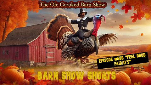 "Barn Show Shorts" Ep. #528 “Feel Good Fridays”