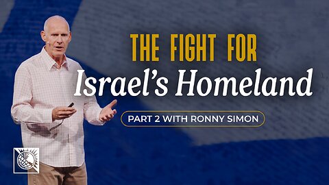 The Fight for Israel’s Homeland [Part 2 with Ronny Simon]