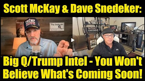 Scott McKay & Dave Snedeker: Big Q/Trump Intel - You Won't Believe What's Coming Soon!