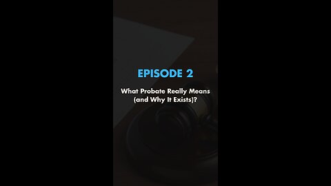 What Probate Really Means (and Why It Exists) | Ep. 2