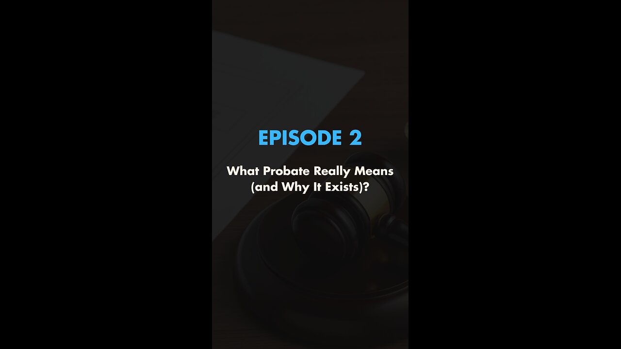 What Probate Really Means (and Why It Exists) | Ep. 2
