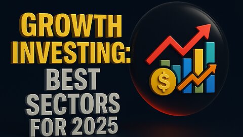 Growth Investing: Best Sectors for 2025 | Where Smart Money Is Going