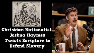 Christian Nationalist Joshua Haymes Twists Scripture to Defend Slavery