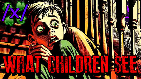 What Children See | 4chan /x/ 2011 Paranormal Greentext Stories Thread