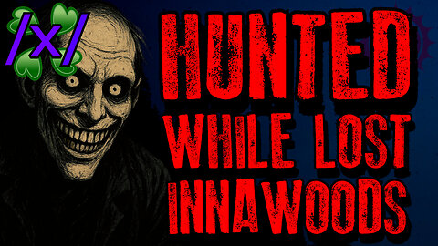 Hunted While Lost Innawoods | 4chan /x/ Innawoods Greentext Stories Thread