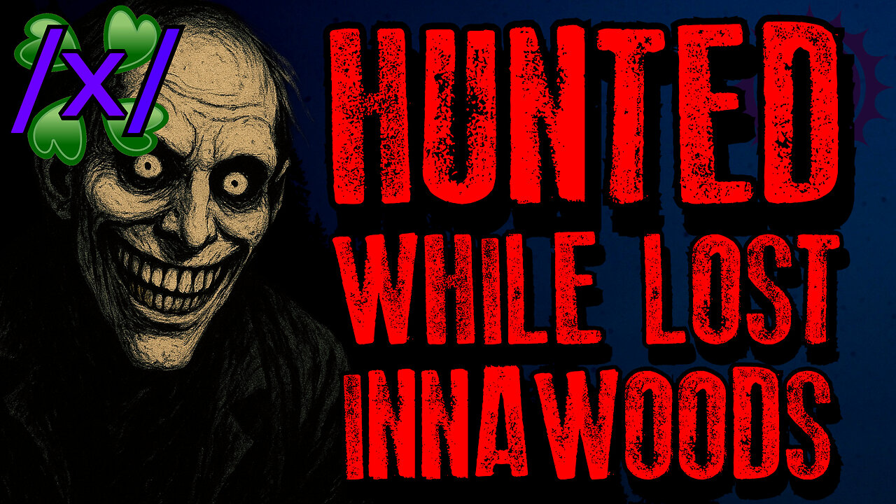 Hunted While Lost Innawoods | 4chan /x/ Innawoods Greentext Stories Thread