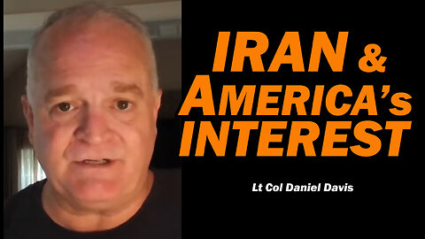 Iran & America's Interest /Lt Col Daniel Davis