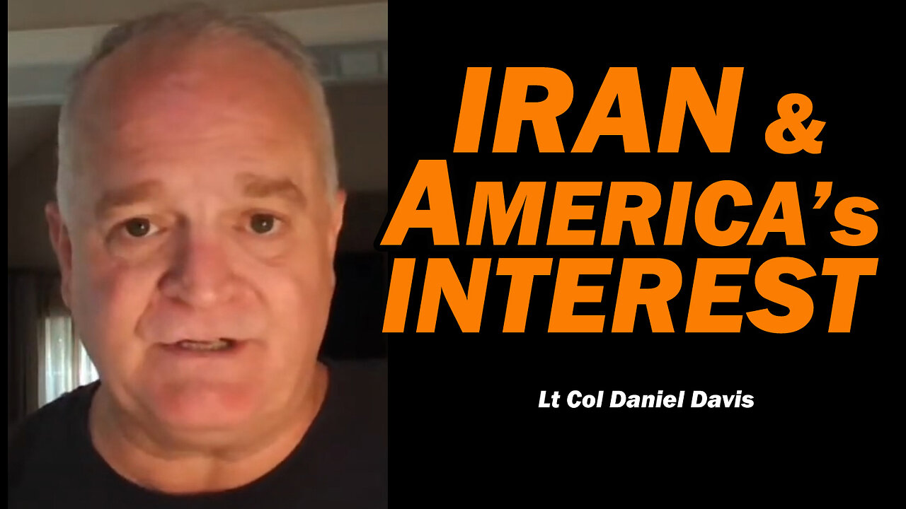 Iran & America's Interest /Lt Col Daniel Davis