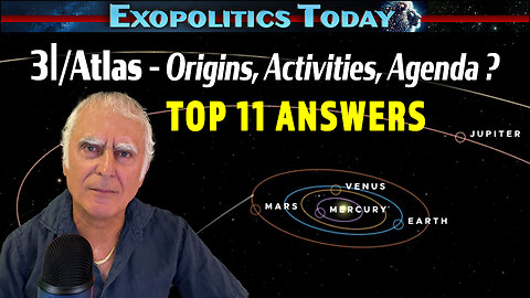 3I/Atlas – Origins, Activities, Agenda? Top 11 Answers