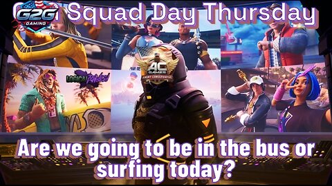 G2G Squad Day Thursday - Are we going to be in the Bus or surfing Today?