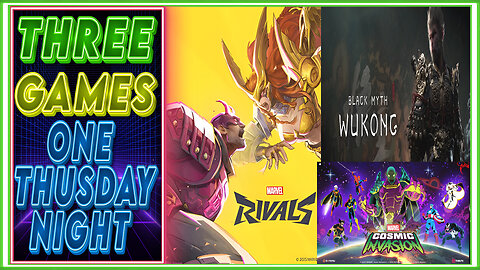 THREE GAMES ONE THURSDAY NIGHT: Marvel Rivals Marvel Cosmic Invasion Demo and Black Myth Wukong